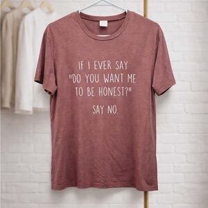 NWT Women's XL “If I ever say do you want me to be honest? Say no” Short Sleeve
